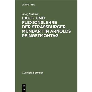 Laut- Und Flexionslehre Der Strassburger Mundart in Arnolds Pfingstmontag