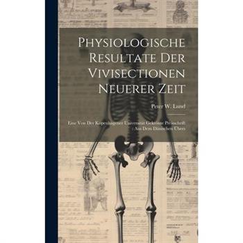 Physiologische Resultate Der Vivisectionen Neuerer Zeit