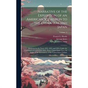Narrative of the Expedition of an American Squadron to the China Seas and Japan