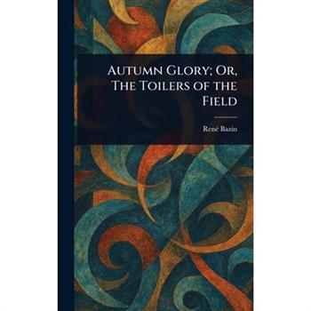 Autumn Glory; Or, The Toilers of the Field