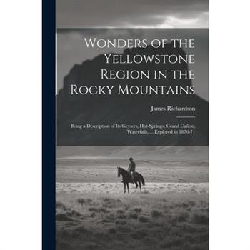 Wonders of the Yellowstone Region in the Rocky Mountains