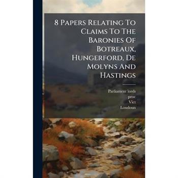 8 Papers Relating To Claims To The Baronies Of Botreaux, Hungerford, De Molyns And Hastings