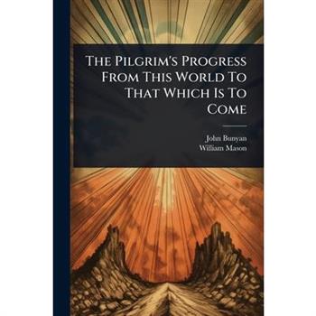 The Pilgrim’s Progress From This World To That Which Is To Come