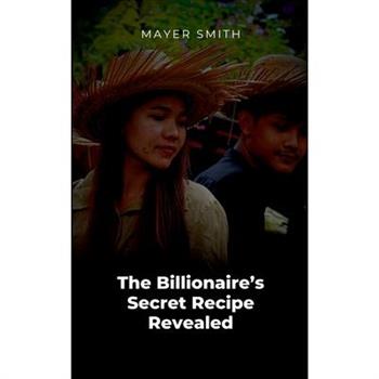 The Billionaire's Secret Recipe Revealed