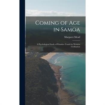 Coming of age in Samoa; a Psychological Study of Primitive Youth for Western Civilisation