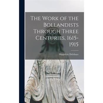The Work of the Bollandists Through Three Centuries, 1615-1915