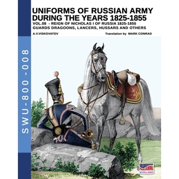 Uniforms of Russian army during the years 1825-1855 - Vol. 8