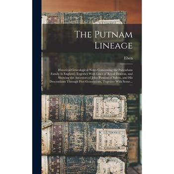 The Putnam Lineage; Historical-genealogical Notes Concerning the Puttenham Family in England, Together With Lines of Royal Descent, and Showing the Ancestors of John Putnam of Salem, and His Descendan