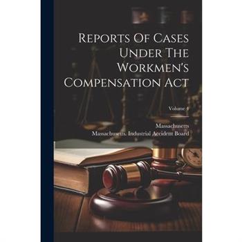 Reports Of Cases Under The Workmen's Compensation Act; Volume 4
