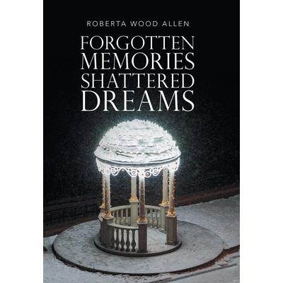 Forgotten Memories Shattered Dreams