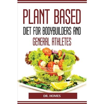 Plant Based Diet for Bodybuilders and General Athletes