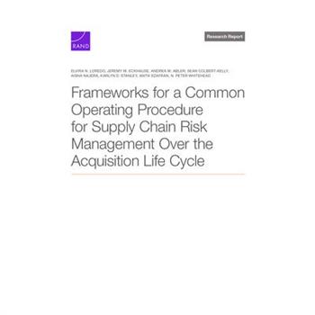 Frameworks for a Common Operating Procedure for Supply Chain Risk Management Over the Acquisition Life Cycle