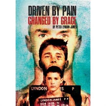 Driven by Pain, Changed by Grace