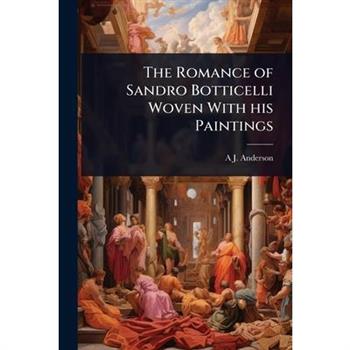 The Romance of Sandro Botticelli Woven With his Paintings