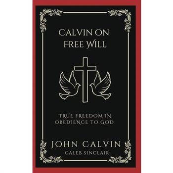 Calvin on Free Will Calvin on Free Will