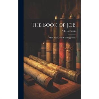 The Book of Job; With Notes, Introd. and Appendix