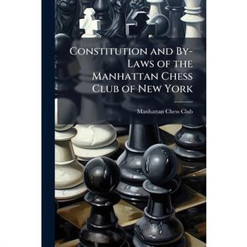Constitution and By-Laws of the Manhattan Chess Club of New York