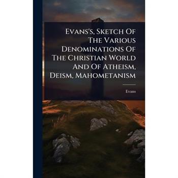 Evans’s, Sketch Of The Various Denominations Of The Christian World And Of Atheism, Deism, Mahometanism
