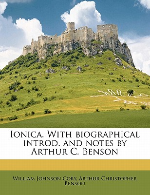 Ionica. with Biographical Introd. and Notes by Arthur C. Benson