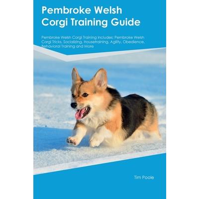 Pembroke Welsh Corgi Training Guide Pembroke Welsh Corgi Training Includes