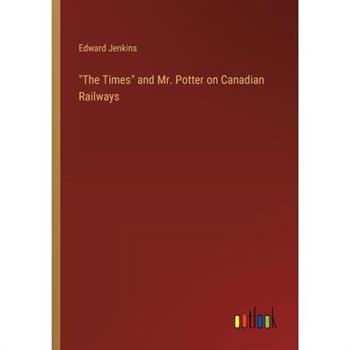 "The Times" and Mr. Potter on Canadian Railways