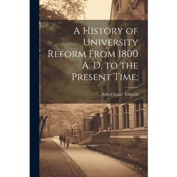 A History of University Reform From 1800 A. D. to the Present Time;