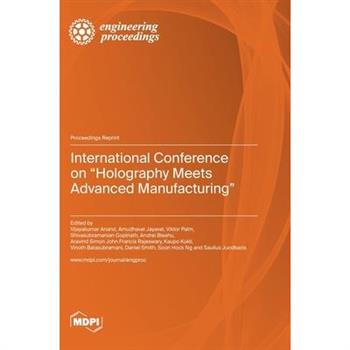 International Conference on ”Holography Meets Advanced Manufacturing”