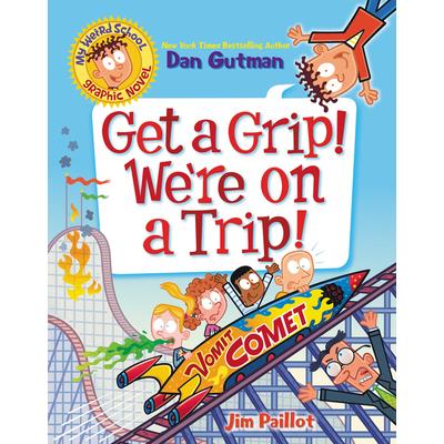 My Weird School Graphic Novel: Get a Grip! We’re on a Trip!