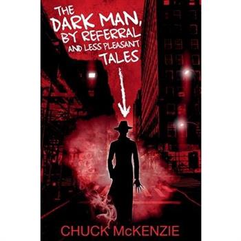The Dark Man, By Referral and Less Pleasant Tales