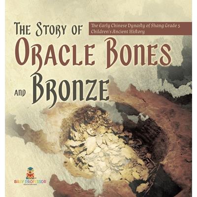 The Story of Oracle Bones and Bronze The Early Chinese Dynasty of Shang Grade 5 Children's Ancient History