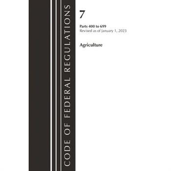 Code of Federal Regulations, Title 07 Agriculture 400-699, Revised as of January 1, 2023