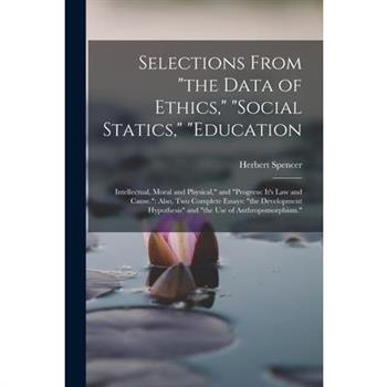 Selections From the Data of Ethics, social Statics, education