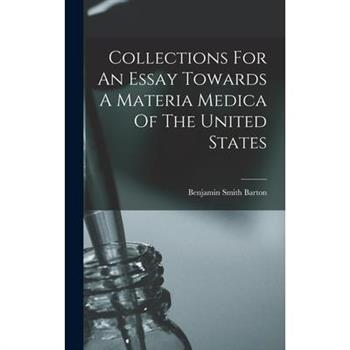 Collections For An Essay Towards A Materia Medica Of The United States