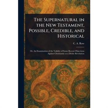 The Supernatural in the New Testament, Possible, Credible, and Historical