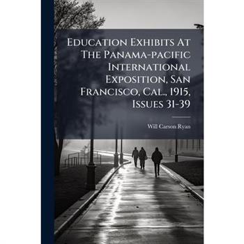 Education Exhibits At The Panama-pacific International Exposition, San Francisco, Cal., 1915, Issues 31-39