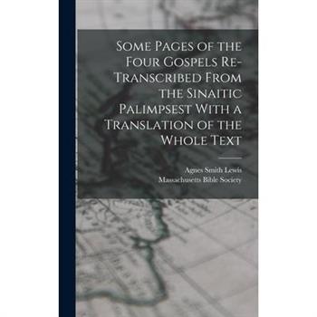 Some Pages of the Four Gospels Re-transcribed From the Sinaitic Palimpsest With a Translation of the Whole Text