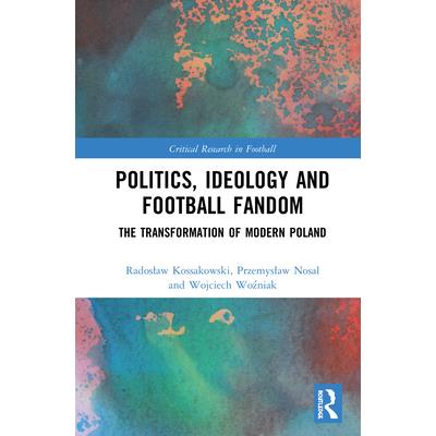 Politics Ideology and Football FandomThe Transformation of Modern Poland