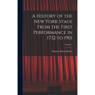 A History of the New York Stage From the First Performance in 1732 to 1901; Volume 1