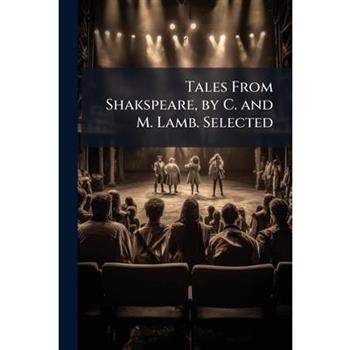 Tales From Shakspeare, by C. and M. Lamb. Selected