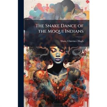The Snake Dance of the Moqui Indians