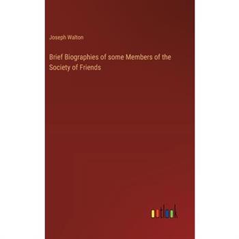 Brief Biographies of some Members of the Society of Friends