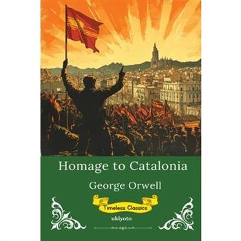 Homage to Catalonia Timeless Classics