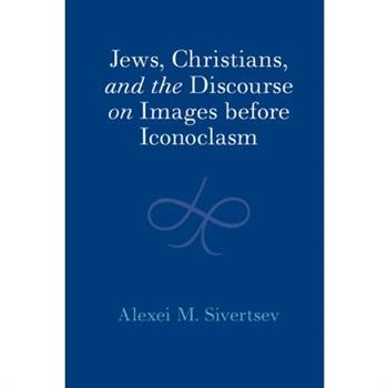 Jews, Christians, and the Discourse on Images Before Iconoclasm