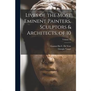 Lives of the Most Eminent Painters, Sculptors & Architects, of 10; Volume 10