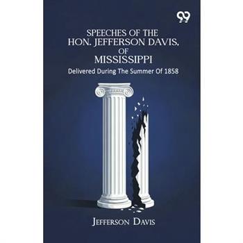Speeches Of The Hon. Jefferson Davis, Of Mississippi