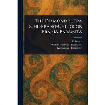 The Diamond Sutra (Chin-Kang-Ching) or Prajna-Paramita