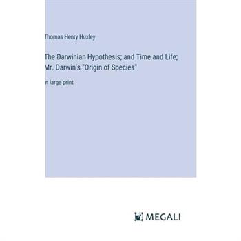 The Darwinian Hypothesis; and Time and Life; Mr. Darwin’s ”Origin of Species”