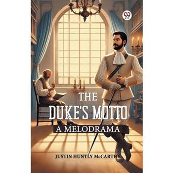 The Duke s Motto A Melodrama