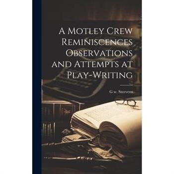 A Motley Crew Reminiscences Observations and Attempts at Play-writing A Motley Crew Reminiscences Observations and Attempts at Play-writing