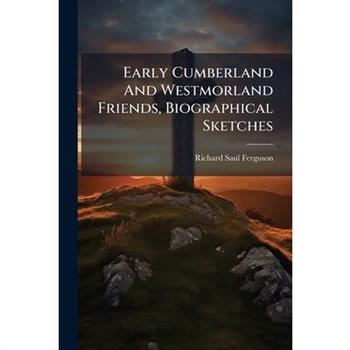 Early Cumberland And Westmorland Friends, Biographical Sketches